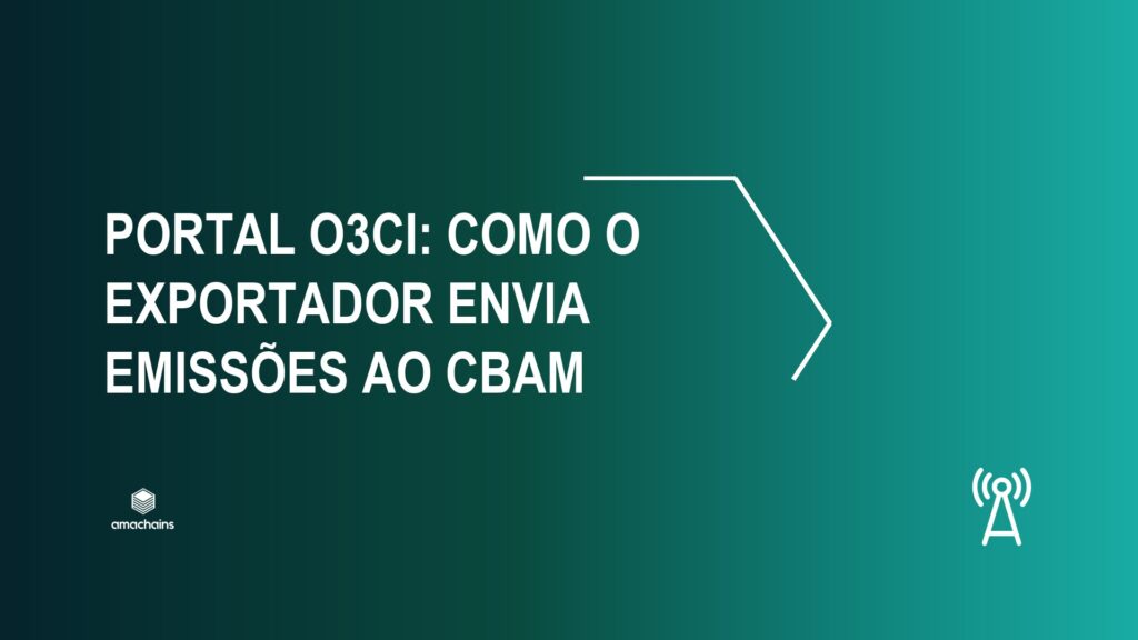 Portal O3CI: como o exportador envia emissões ao CBAM — Amachains